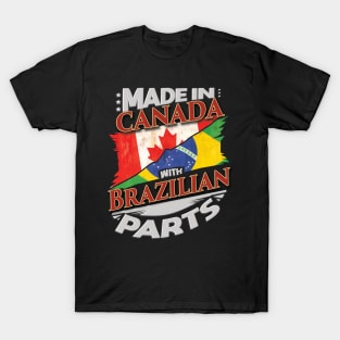 Made In Canada With Brazilian Parts - Gift for Brazilian From Brazil T-Shirt